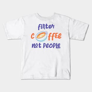 Filter Coffee Not people Kids T-Shirt